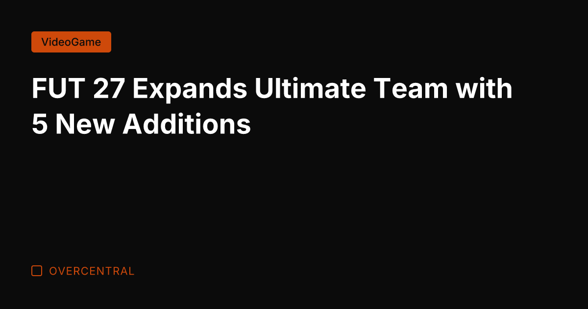 FUT 27 Expands Ultimate Team with 5 New Additions