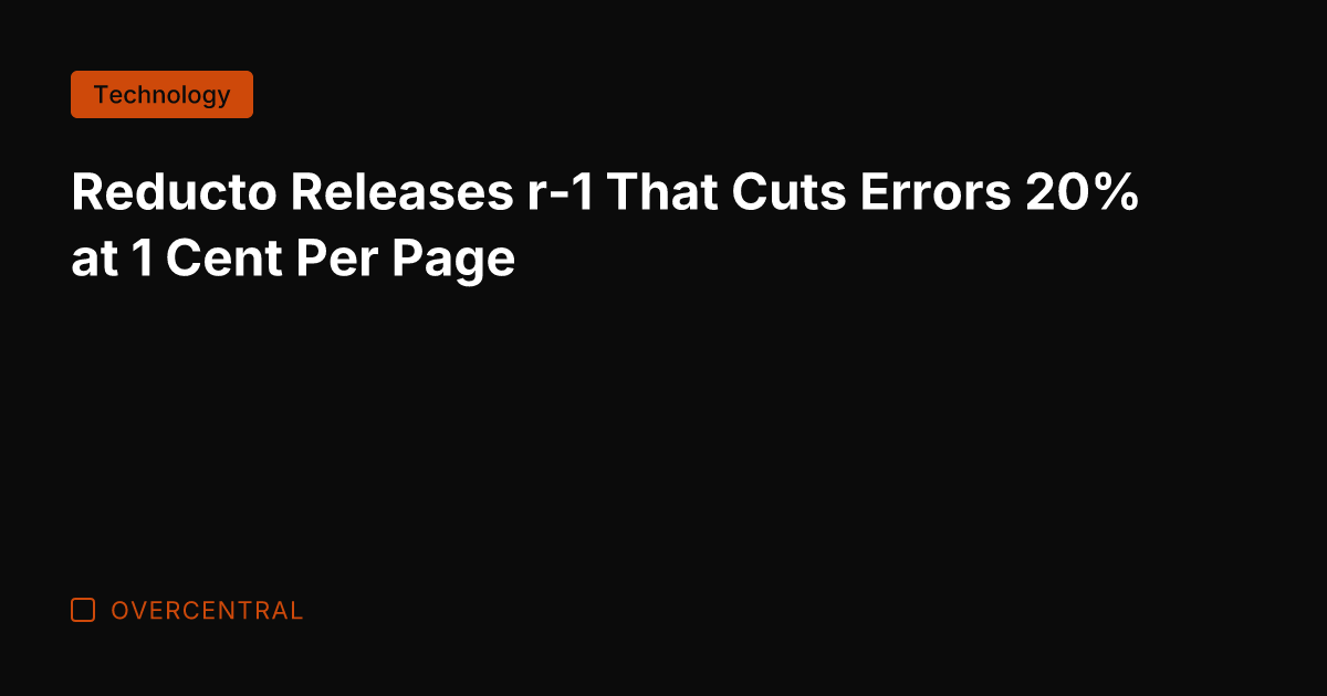 Reducto Releases r-1 That Cuts Errors 20% at 1 Cent Per Page