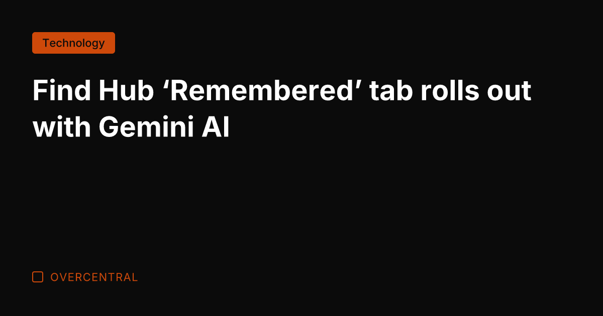 Find Hub 'Remembered' tab rolls out with Gemini AI