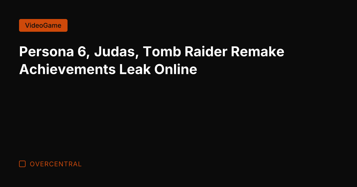 Persona 6, Judas, Tomb Raider Remake Achievements Leak Online
