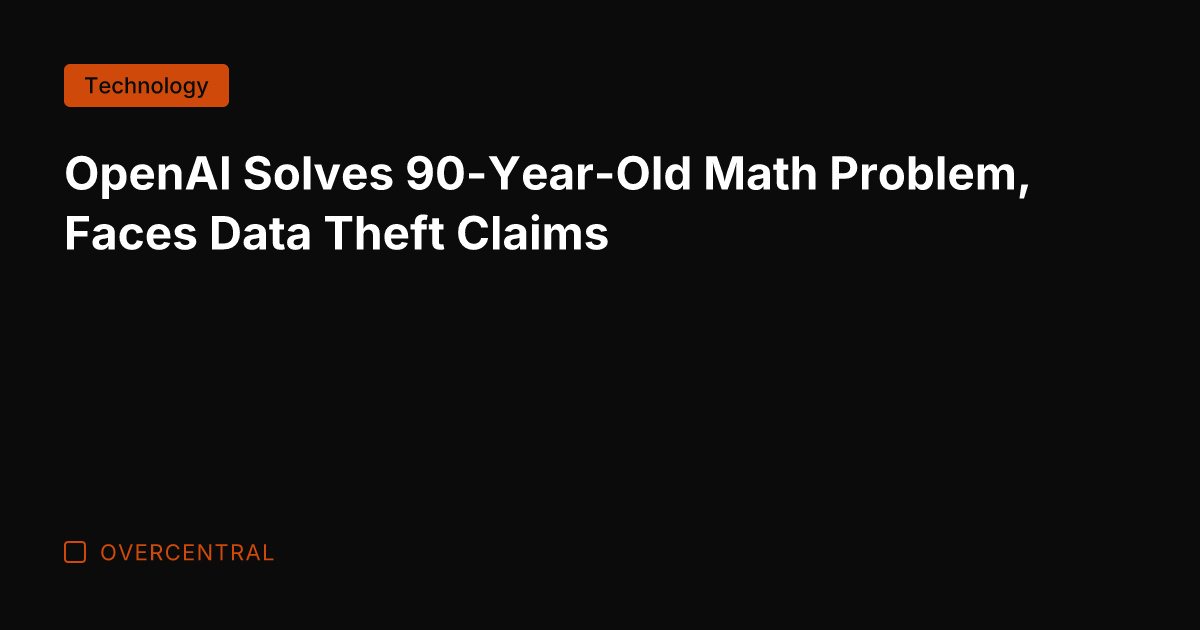 OpenAI Solves 90-Year-Old Math Problem, Faces Data Theft Claims