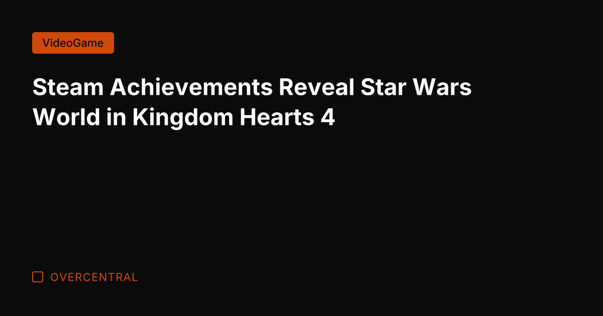 Steam Achievements Reveal Star Wars World in Kingdom Hearts 4