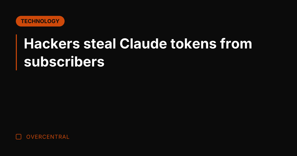 Hackers steal Claude tokens from subscribers