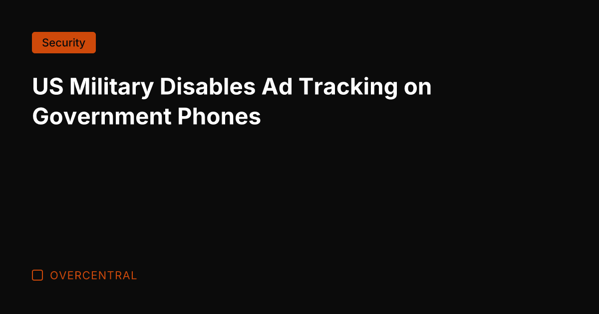 US Military Disables Ad Tracking on Government Phones