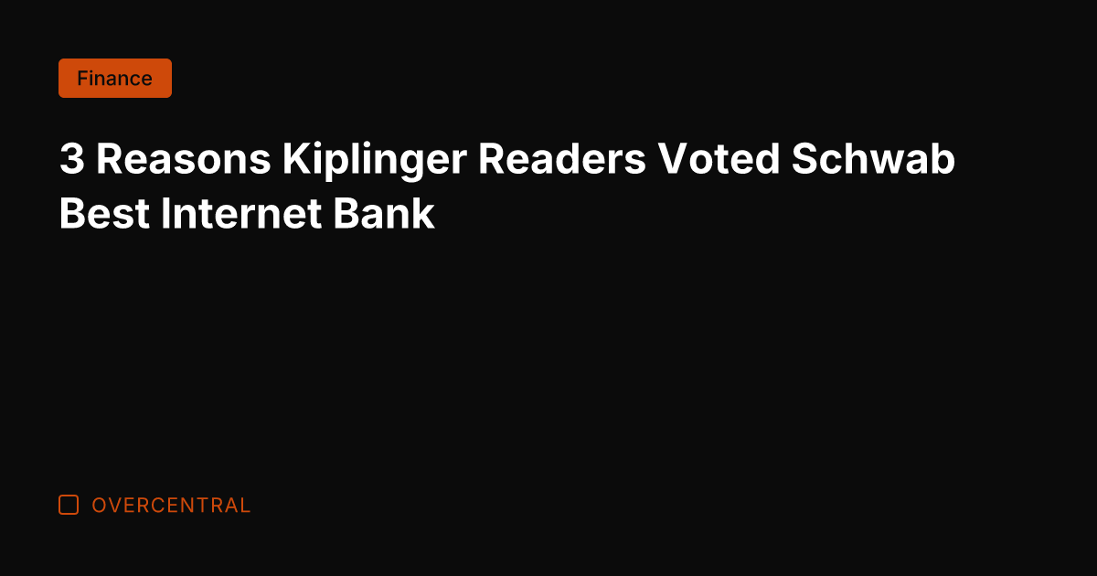 3 Reasons Kiplinger Readers Voted Schwab Best Internet Bank