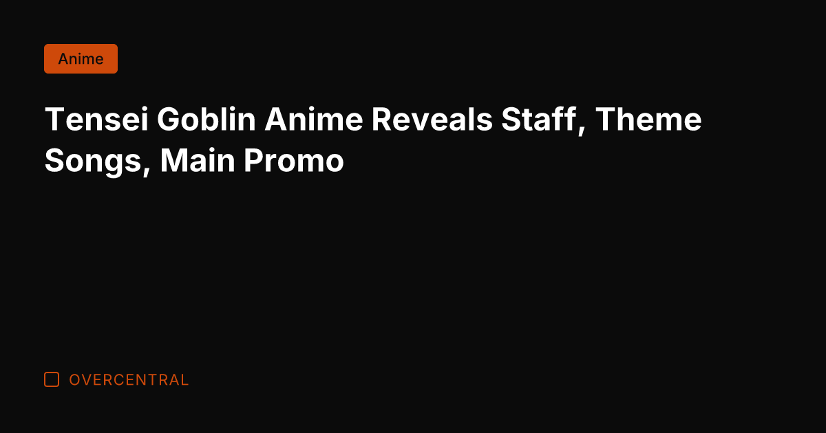 Tensei Goblin Anime Reveals Staff, Theme Songs, Main Promo