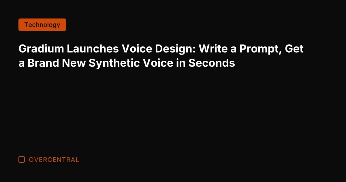 Gradium Launches Voice Design: Write a Prompt, Get a Brand New Synthetic