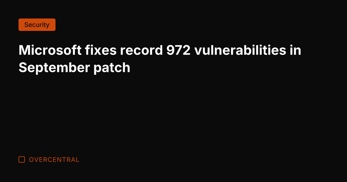 Microsoft fixes record 972 vulnerabilities in September patch