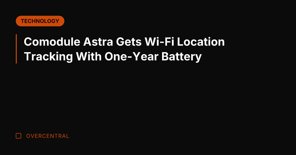 Comodule Astra Gets Wi-Fi Location Tracking With One-Year Battery