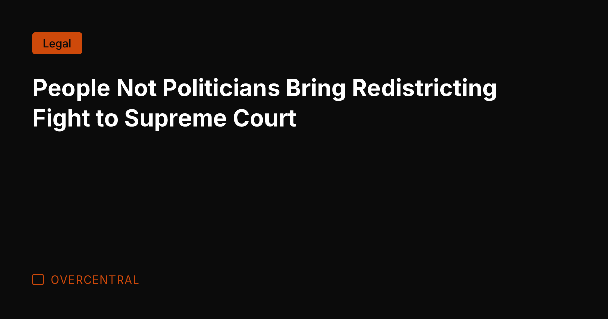 People Not Politicians Bring Redistricting Fight to Supreme Court
