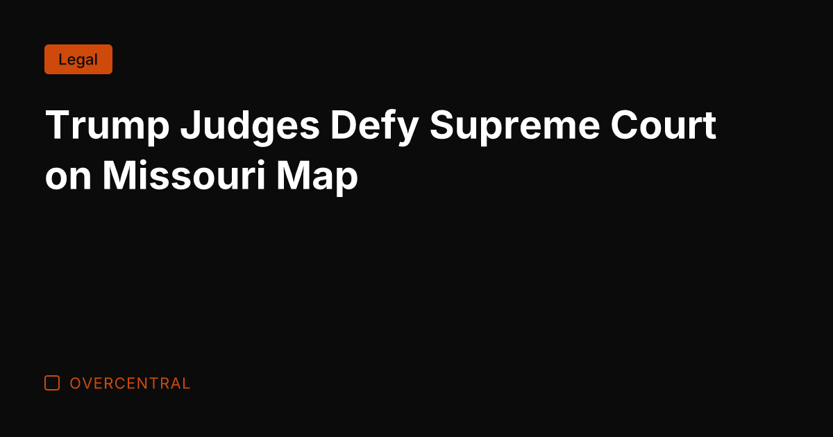 Trump Judges Defy Supreme Court on Missouri Map
