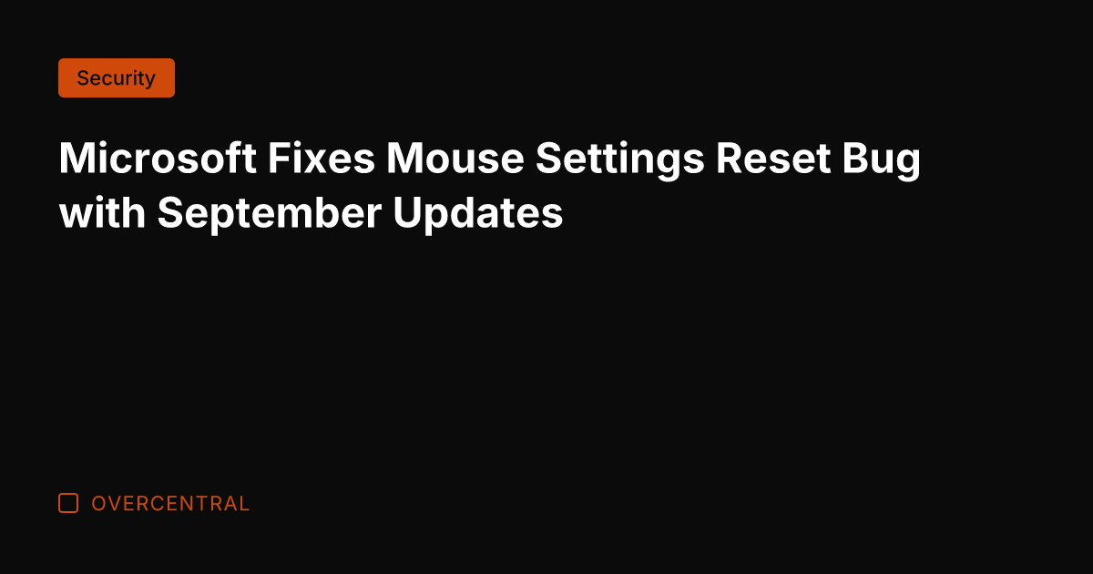 Microsoft Fixes Mouse Settings Reset Bug with September Updates