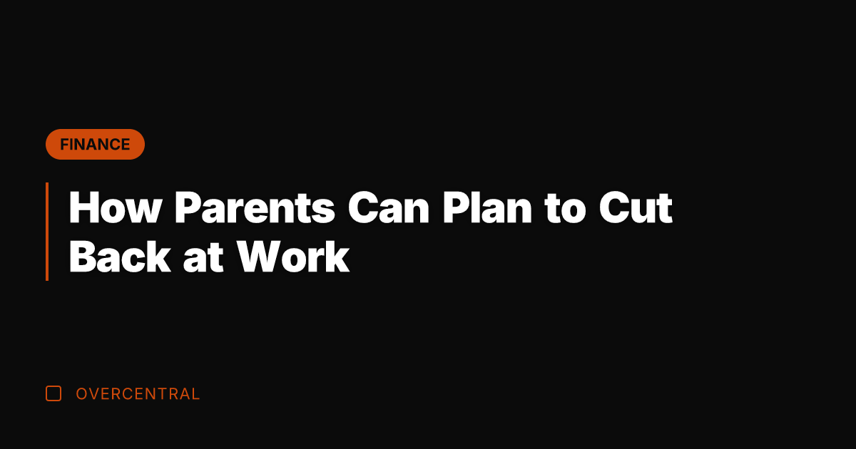 How Parents Can Plan to Cut Back at Work