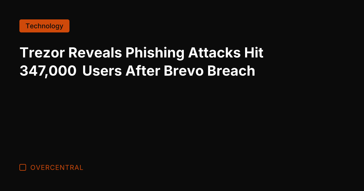 Trezor Reveals Phishing Attacks Hit 347,000 Users After Brevo Breach