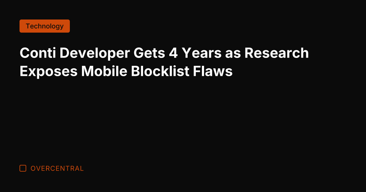 Conti Developer Gets 4 Years as Research Exposes Mobile Blocklist Flaws