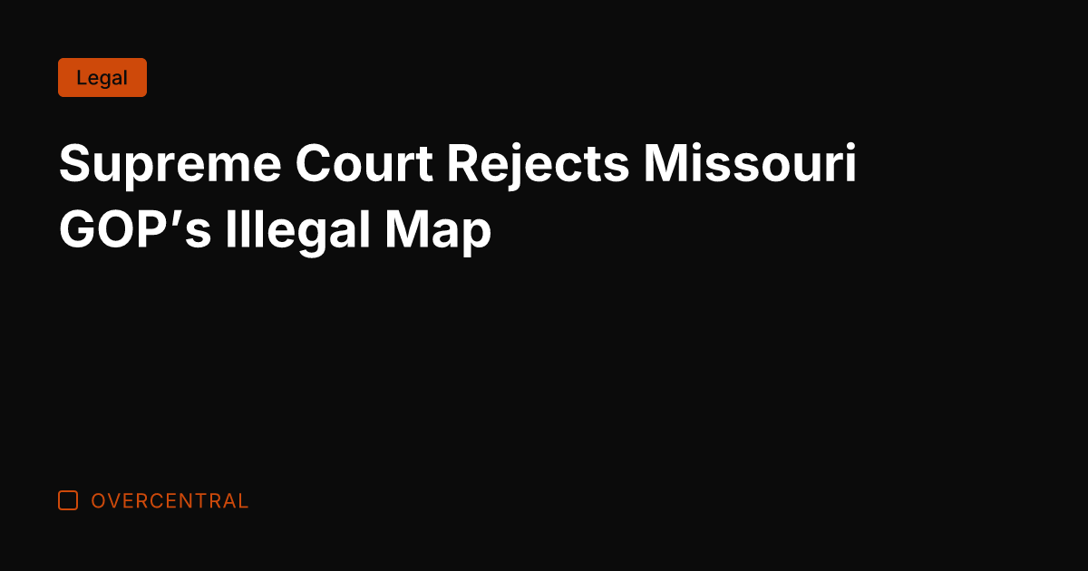 Supreme Court Rejects Missouri GOP's Illegal Map
