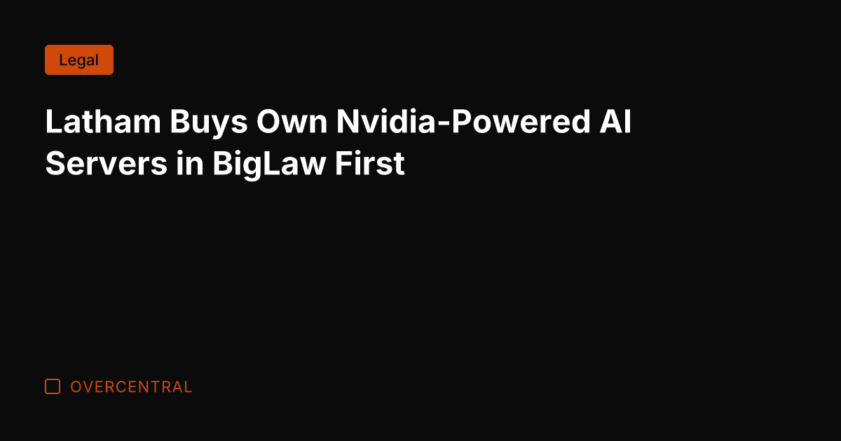 Latham Buys Own Nvidia-Powered AI Servers in BigLaw First