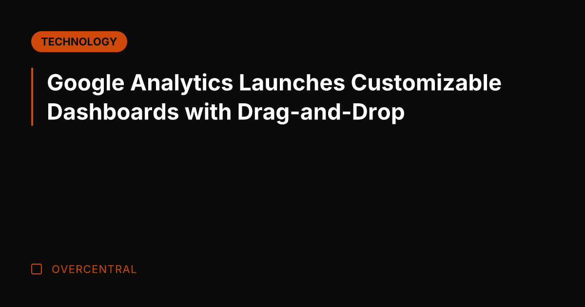 Google Analytics Launches Customizable Dashboards with Drag-and-Drop