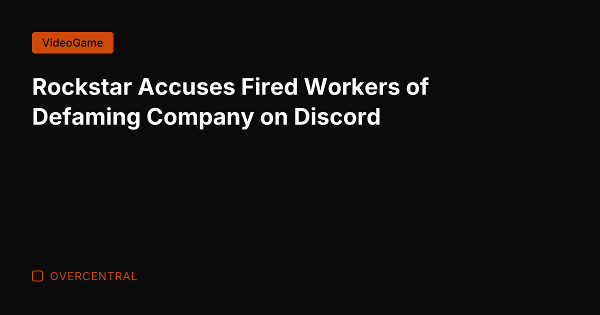 Rockstar Accuses Fired Workers of Defaming Company on Discord