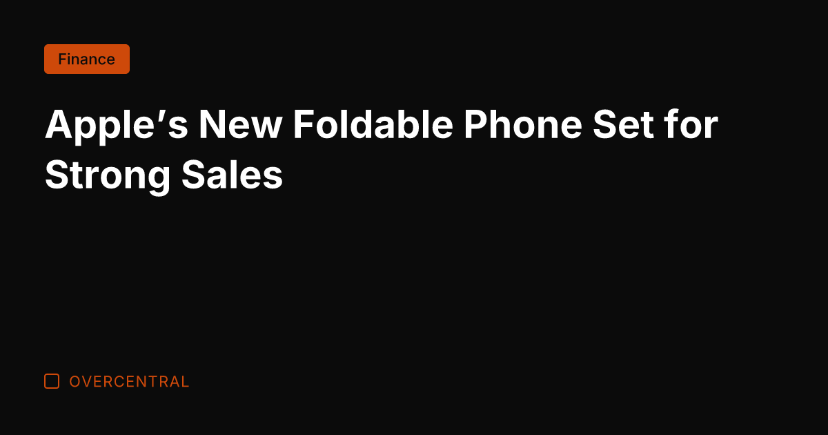 Apple's New Foldable Phone Set for Strong Sales