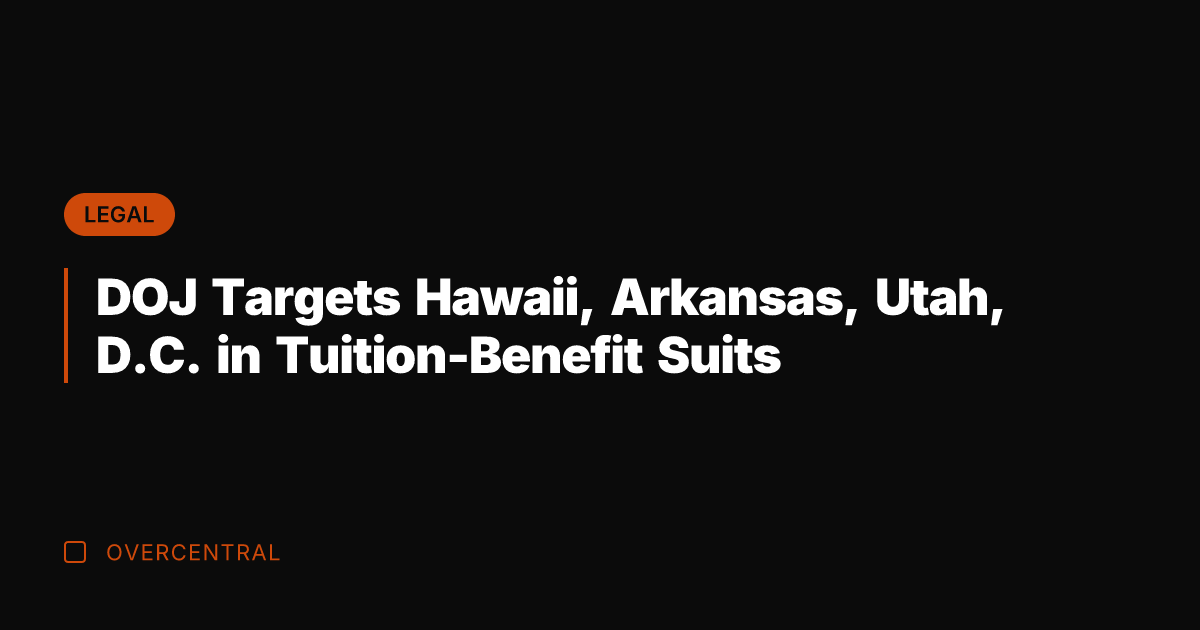 DOJ Targets Hawaii, Arkansas, Utah, D.C. in Tuition-Benefit Suits