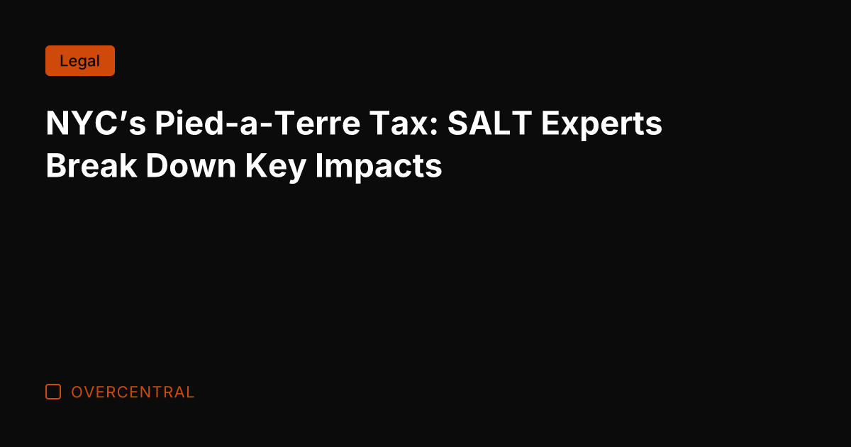 NYC's Pied-a-Terre Tax: SALT Experts Break Down Key Impacts