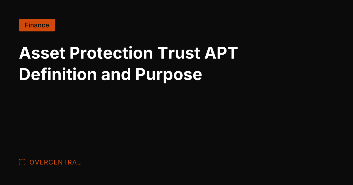 Asset Protection Trust APT Definition and Purpose