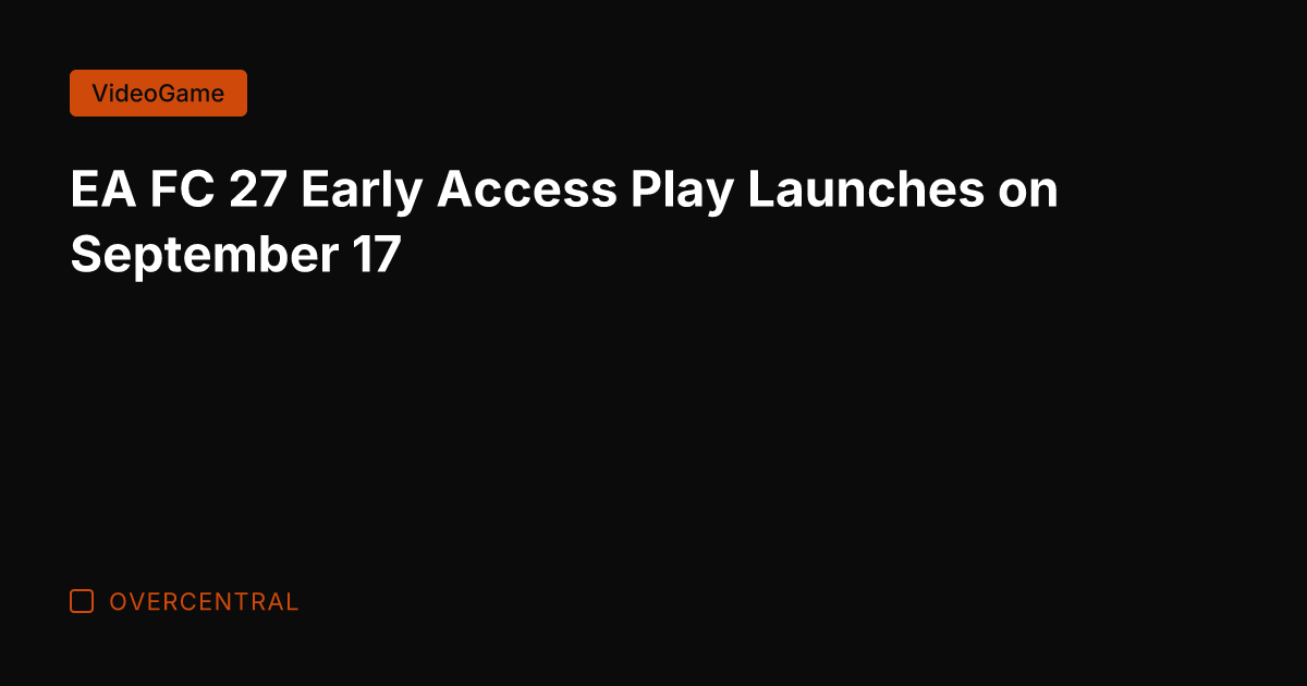 EA FC 27 Early Access Play Launches on September 17