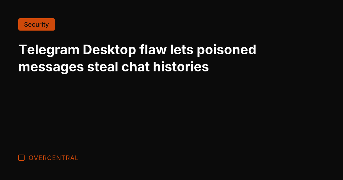 Telegram Desktop flaw lets poisoned messages steal chat histories