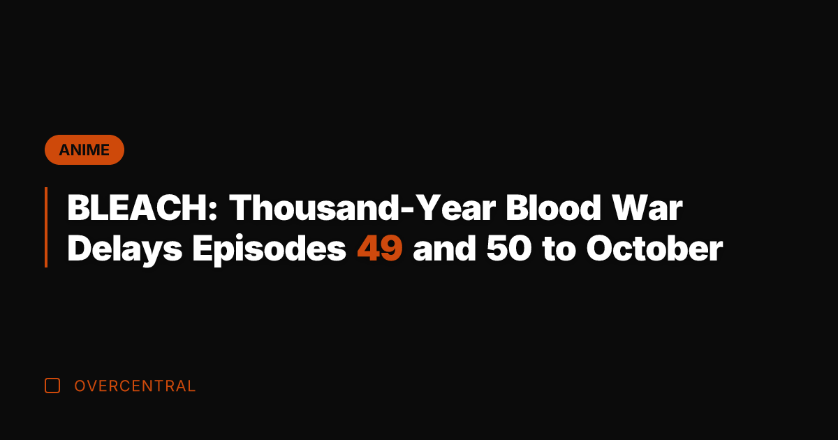 BLEACH: Thousand-Year Blood War Delays Episodes 49 and 50 to October