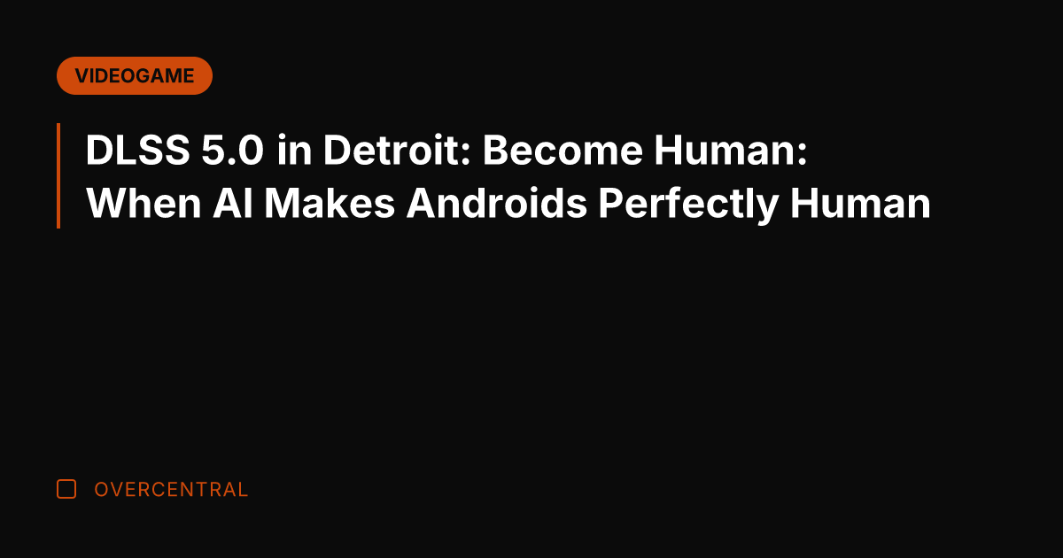 DLSS 5.0 in Detroit: Become Human: When AI Makes Androids Perfectly Human