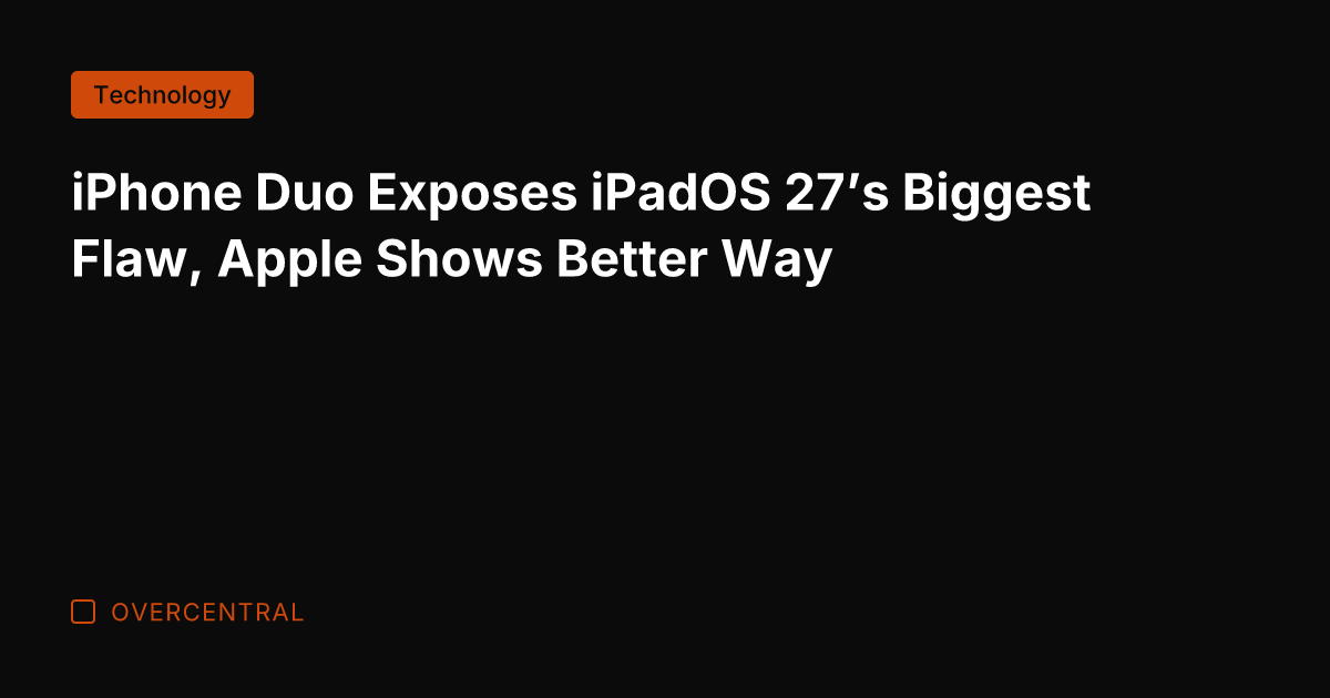 iPhone Duo Exposes iPadOS 27’s Biggest Flaw, Apple Shows Better Way
