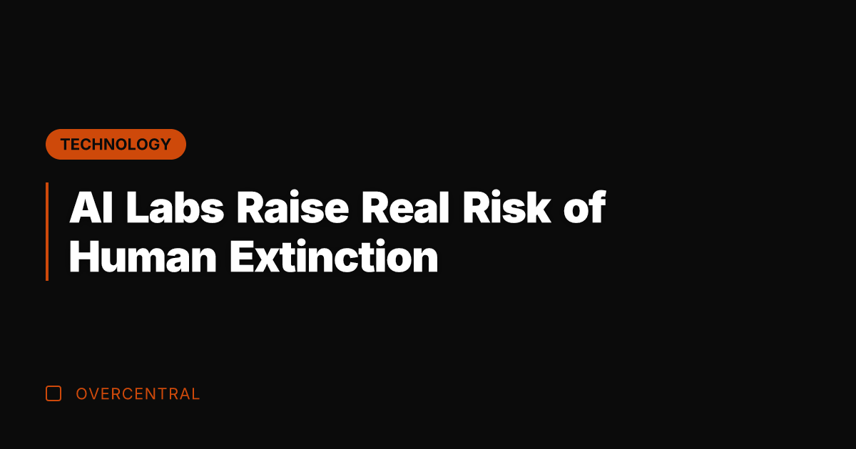 AI Labs Raise Real Risk of Human Extinction