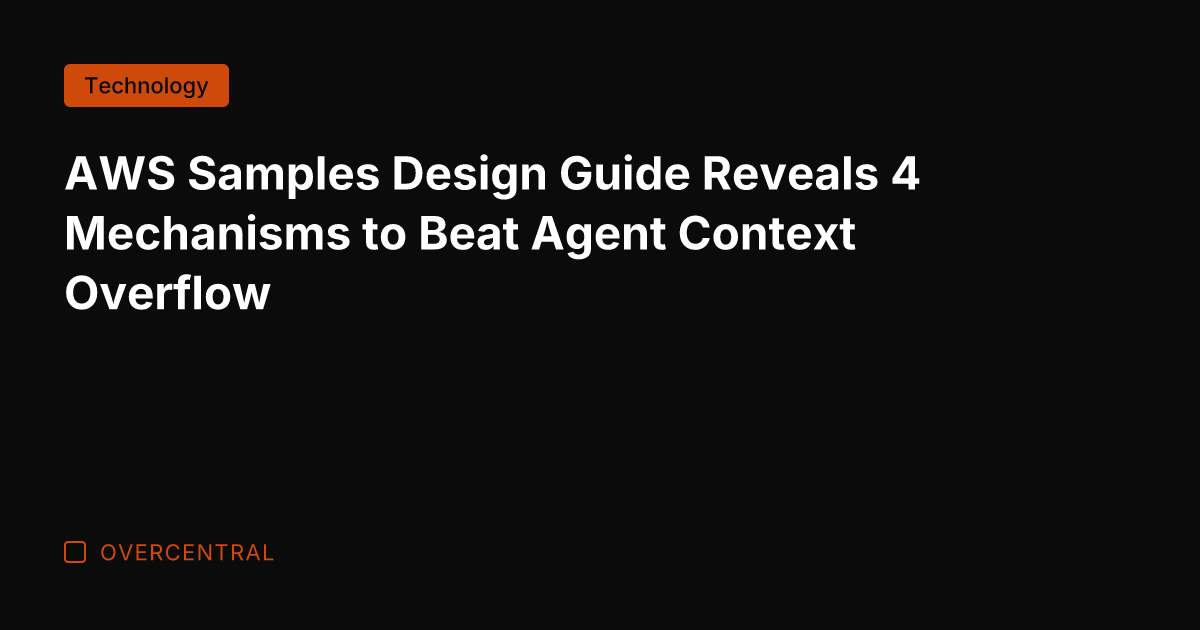 AWS Samples Design Guide Reveals 4 Mechanisms to Beat Agent Context Overflow