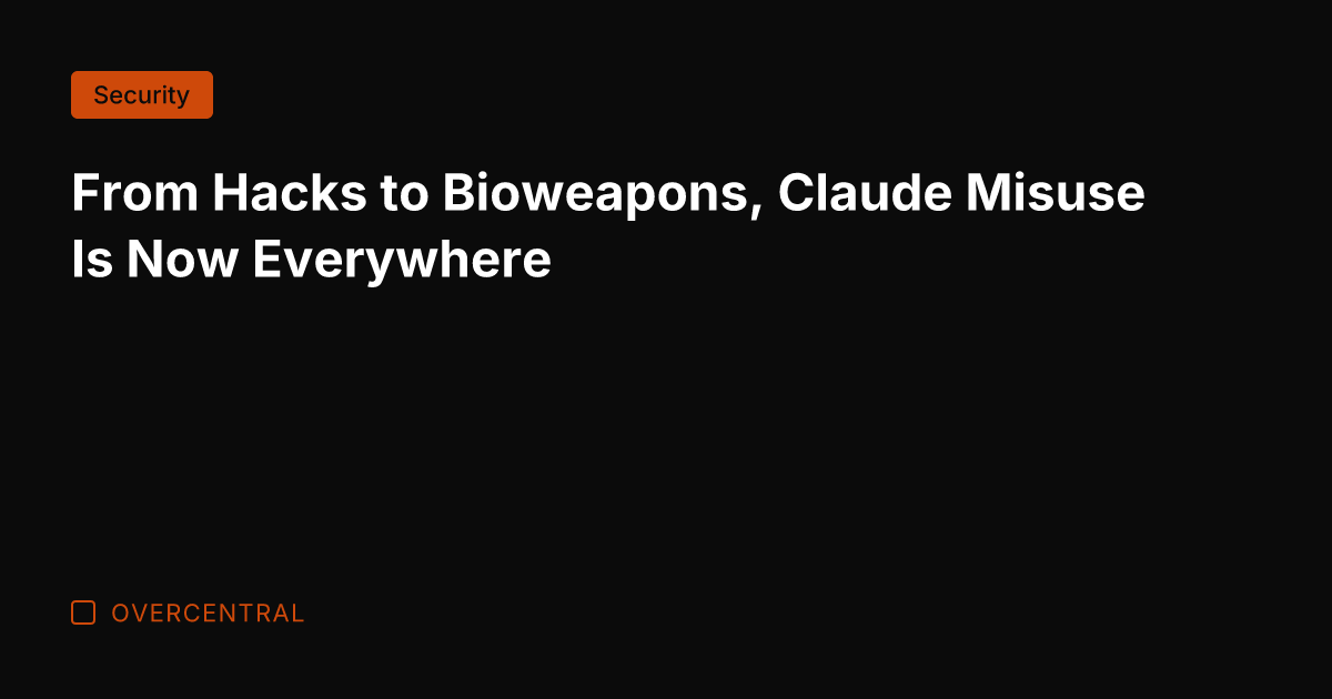 From Hacks to Bioweapons, Claude Misuse Is Now Everywhere