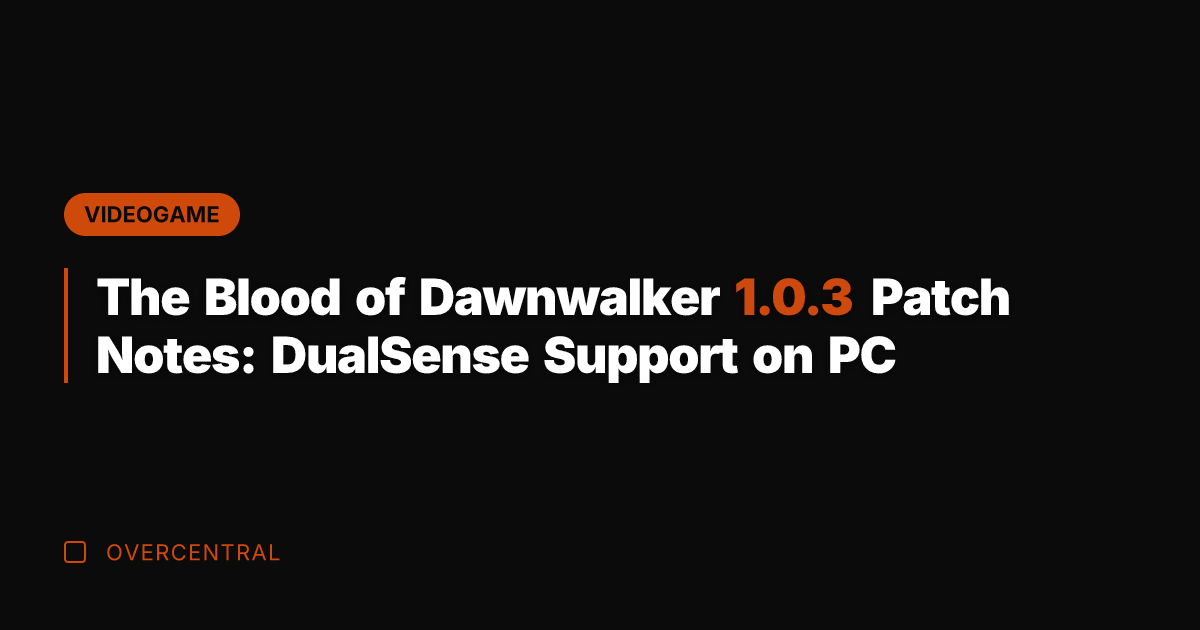 The Blood of Dawnwalker 1.0.3 Patch Notes: DualSense Support on PC