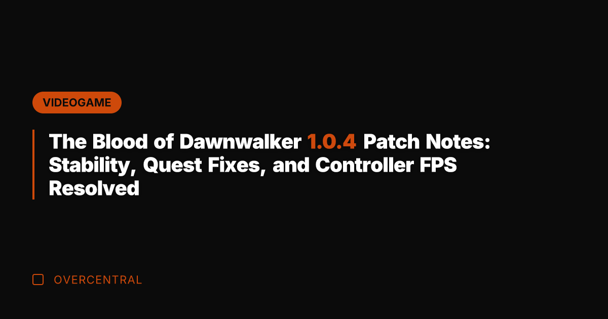 The Blood of Dawnwalker 1.0.4 Patch Notes: Stability, Quest Fixes, and Controller