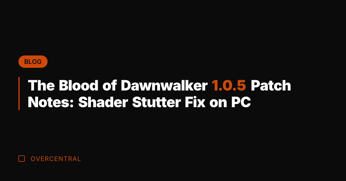 The Blood of Dawnwalker 1.0.5 Patch Notes: Shader Stutter Fix on PC