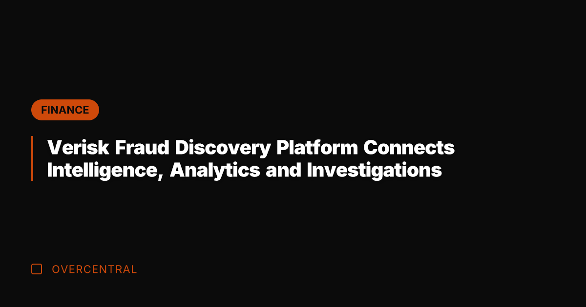 Verisk Fraud Discovery Platform Connects Intelligence, Analytics and Investigations