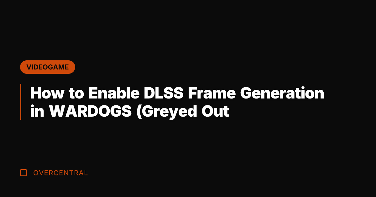How to Enable DLSS Frame Generation in WARDOGS (Greyed Out