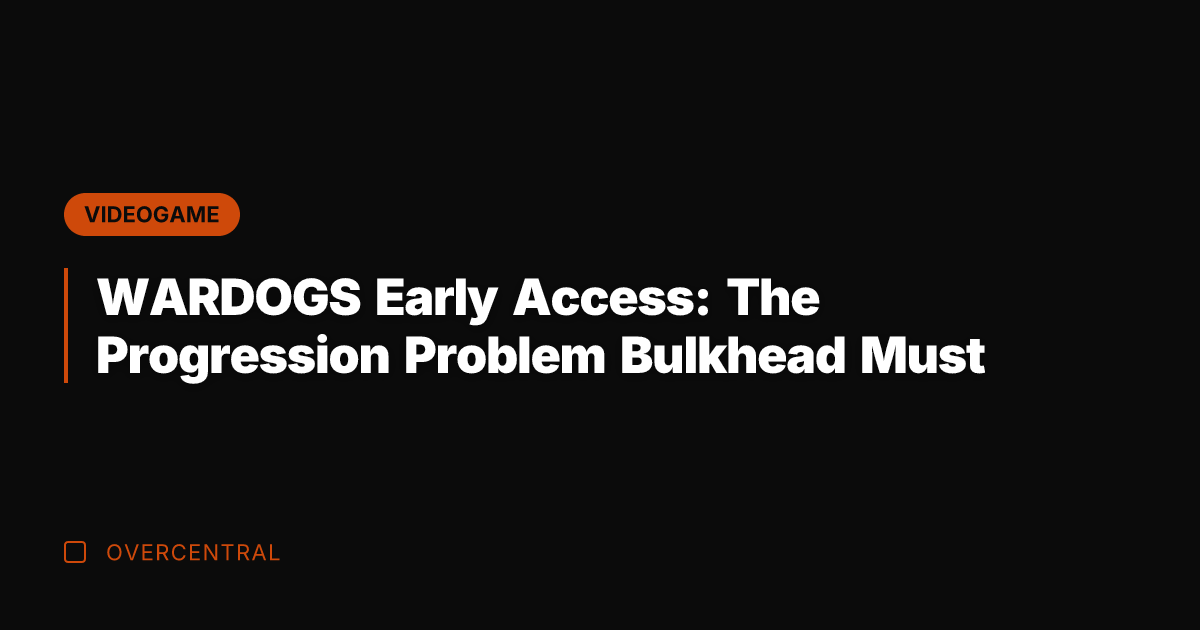 WARDOGS Early Access: The Progression Problem Bulkhead Must