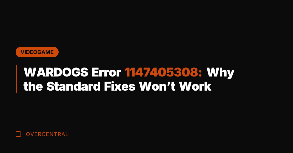 WARDOGS Error 1147405308: Why the Standard Fixes Won’t Work
