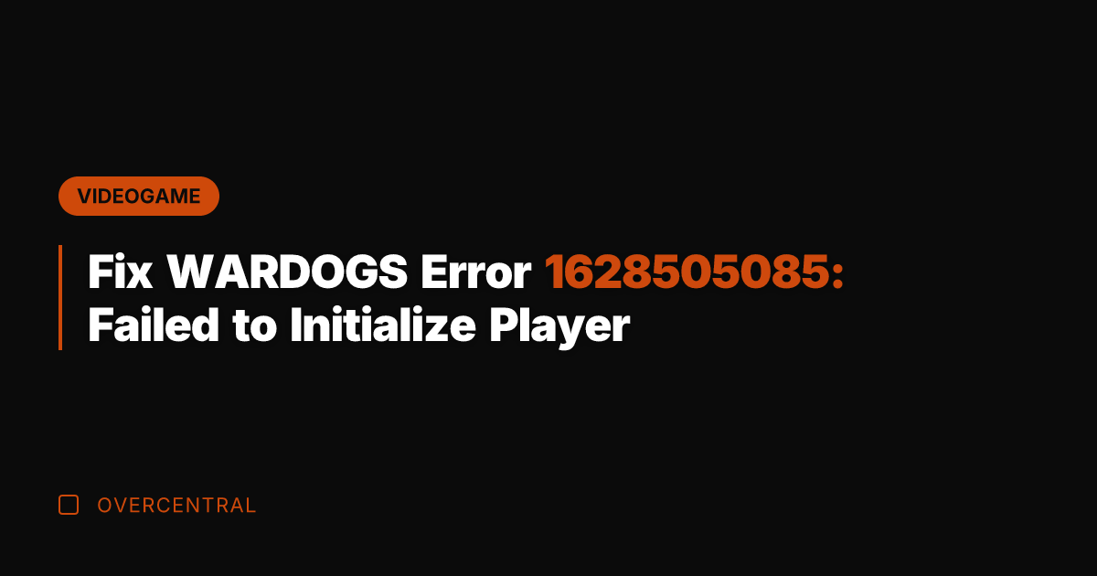 Fix WARDOGS Error 1628505085: Failed to Initialize Player