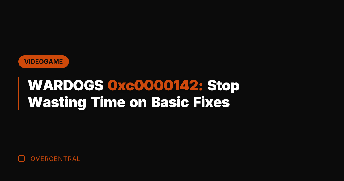 WARDOGS 0xc0000142: Stop Wasting Time on Basic Fixes