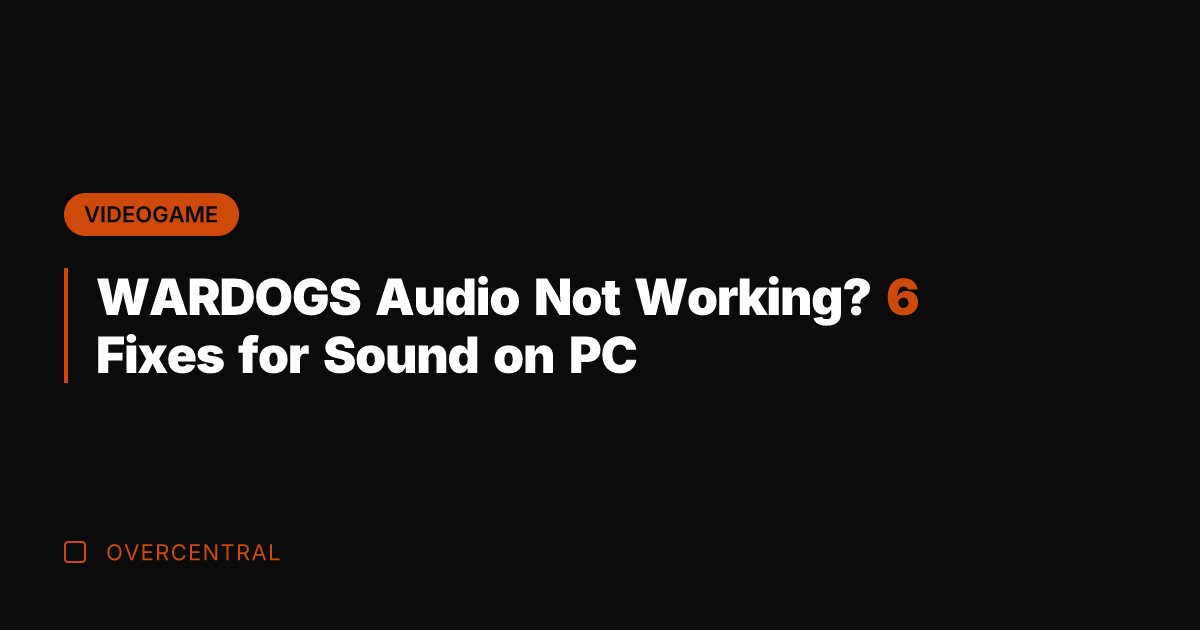 WARDOGS Audio Not Working? 6 Fixes for Sound on PC