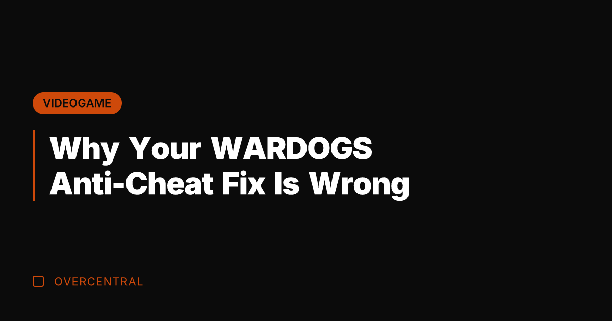 Why Your WARDOGS Anti-Cheat Fix Is Wrong
