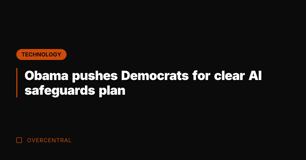 Obama pushes Democrats for clear AI safeguards plan