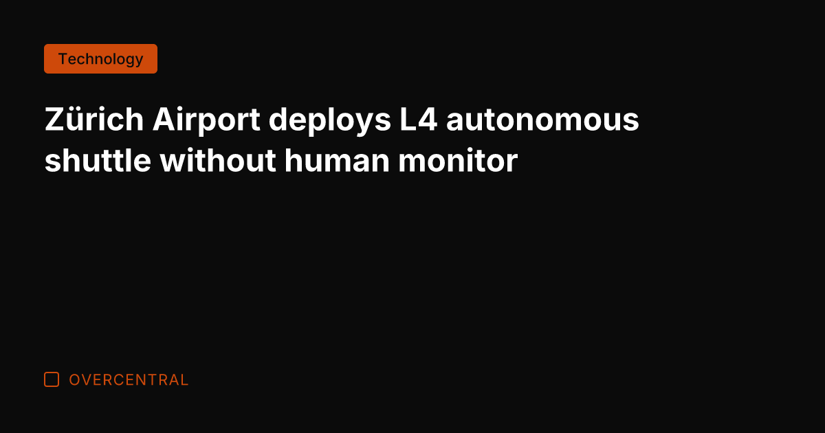 Zürich Airport deploys L4 autonomous shuttle without human monitor