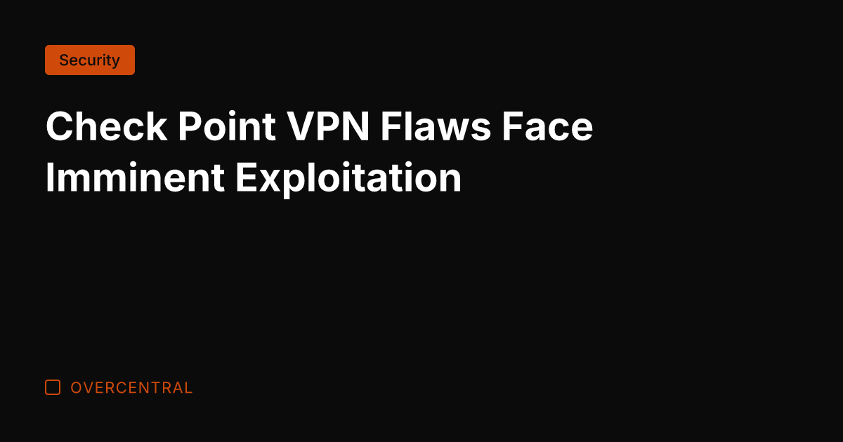 Check Point VPN Flaws Face Imminent Exploitation