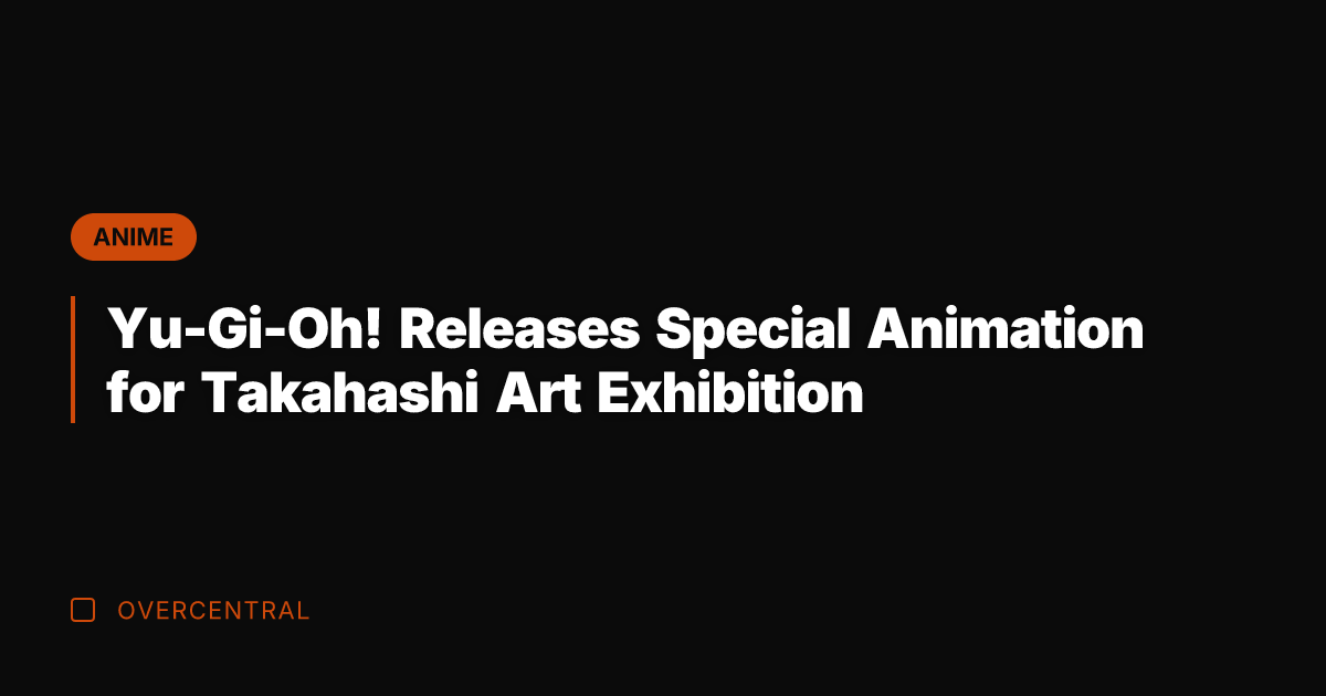 Yu-Gi-Oh! Releases Special Animation for Takahashi Art Exhibition